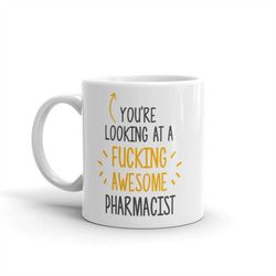 You're Looking At a Awesome Pharmacist-Awesome Pharmacist Mug-Fucking Awesome-Pharmacist Coffee Mug-Pharmacist Thank You