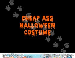 Cheap Ass Halloween Costume  Funny Sarcastic png, sublimation png, sublimation copy