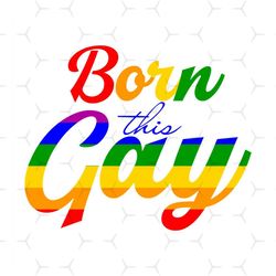 Born This Gay Svg, Lgbt Svg, Rainbow Svg, Gay Svg, Lesbian Svg, This Gay Svg, Love Is Love Svg, Boy Love Svg, Gay Png, G