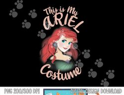 Disney The Little Mermaid Ariel This Is My Costume Halloween png, sublimation copy