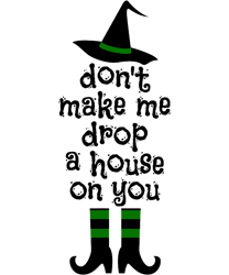 Don t Make Me Drop A House On You Wicked Witch Hat & Shoes png, sublimation