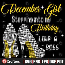 December Girl Stepping Into My Birthday Like A Boss Svg