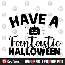 Have A Fantastic Halloween Svg, Halloween Svg, Halloween Pumpkin Svg