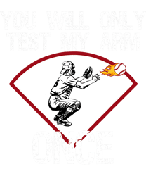 Funny Baseball Catcher You Will Only Test My Arm Once Gift png, sublimation