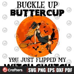 Buckle Up Buttercup You Just Flipped My Witch Switch Svg, Halloween Svg