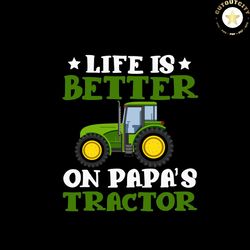 Life Is Better On Papas Tractor, Father Svg, Fathers Day Svg, Father Son Svg, The Godfather Svg, Father Daughter Svg, Da
