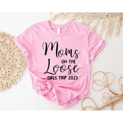 Moms On The Loose Shirt, Moms Girls Trip 2023 T-shirt, Vacay Mode Shirt, Mom Vacation Shirt, Mom Getaway Shirts, Mom Wee