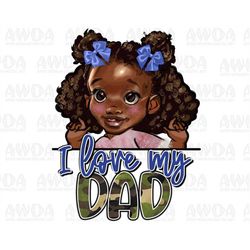 i love my dad black girl png sublimation design download, afro girl png, juneteenth png, afro baby png, sublimate design