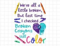 Were All A Little Broken Png, Broken Crayons Still Color Png, Semicolon Suicidal Prevention Png