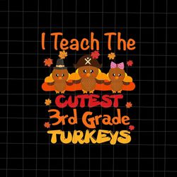 I Teach The Cutest 3rd Grade Turkeys Svg, Teacher Thanksgiving Svg, 3rd Grade Thanksgiving Svg, Tiny Turkeys Thanksgivin