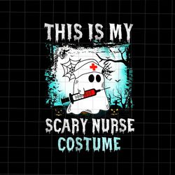This Is My Scary Nurse Costume Png, Nurse Halloween Png, Ghost Nurse Png, Scary Nurse Halloween Png, Funny Halloween Png
