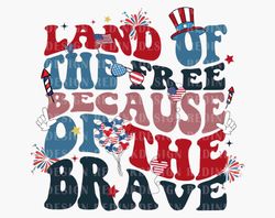 Land Of The Free Because Of The Brave Svg, Happy 4th of July Svg, Four
