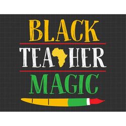 Black Teacher Magic Svg, Black History Month Svg, Black Teachers Svg, Black And Educated Svg, Educated Principal Svg, Me