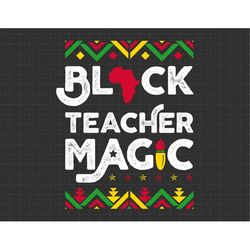 Black Teacher Magic Teacher Black History Month Svg, Black Leaders Svg, Teacher Gift, Black Excellence Svg, African Amer