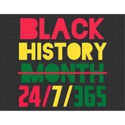 Black History Month 24/7/365 Svg, BLM Svg, Black Excellence Svg, African American Svg, Melanin Svg, Black Lives Matter S