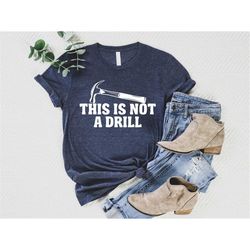 Dad Joke Shirt, This Is Not A Drill Shirt, Gift for Dad,Funny Hammer Shirt,Fathers Day Shirt,Handyman Hammer,Humor Carpe