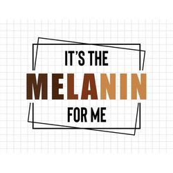 It's The Melanin For Me Black History Month Pride Svg, Black Pride Svg, Black History Month Svg, BLM Svg, African Americ
