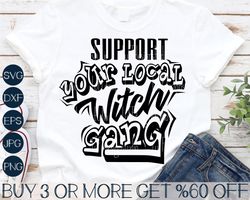 Witchy SVG, Support Your Local Witch Gang, Funny Halloween Quotes SVG, Witch Svg, Png, Svg Files for Cricut, Sublimation