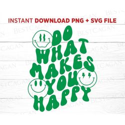 do what makes you happy svg cut file, feeling happy svg, retro smile svg, lucky smile png, best day ever svg, svg files