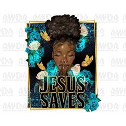 Jesus saves afro puff bun woman png sublimation design download, afro woman png, praying afro png, floral afro woman png