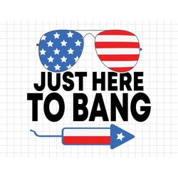 Just Here To Bang 4th Of July Sunglasses Svg, 1776 Svg, American Patriotic, The Fourth of July, Svg, Png Files For Cricu