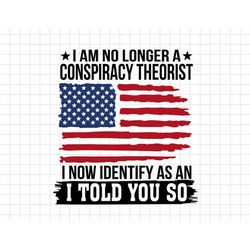 I Am Longer A Conspiracy Theorist July 4th Svg, American Patriotic, Independence Day, Merica, Svg, Png Files For Cricut