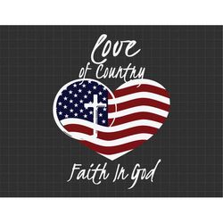 Love Of Country Faith In God Fourth of July, American Patriotic, Independence Day, Firework Svg, Svg, Png Files For Cric