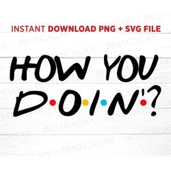 How You Doin Svg File, Png Cool File, Digital Friends Svg, Gift For Besties Svg