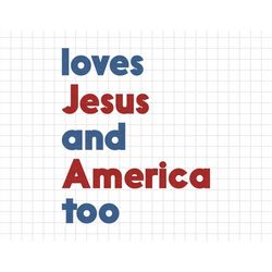 Loves Jesus And American Too Svg, American Patriotic, Independence Day, Merica, Svg, Png Files For Cricut Sublimation