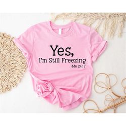 Yes I am Still Freezing Shirt, Funny Winter Sweatshirt, I'm Cold Hoodie, Cozy Tank Top, Always Cold Sweater, Freezing Co