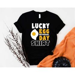 Lucky Egg Retrieval Day Shirt, Embaby On Board Shirts, Embryo Hoodie, Retrieve Believe Conceive Sweatshirt, Transfer Day
