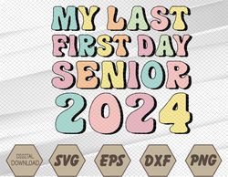 My Last First Day Senior 2024 Class 2024 Back to School 2024 Svg, Eps, Png, Dxf, Digital Download