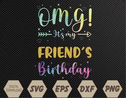 OMG It's My Friend's Birthday Happy To Me You Svg, Eps, Png, Dxf, Digital Download