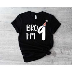 Bro I'm 9 Shirt, Boys 9th Birthday T-shirt, Ninth Birthday Party Kid Shirt, 9 Years Old Boy Kids Gift Idea, Funny Nine B