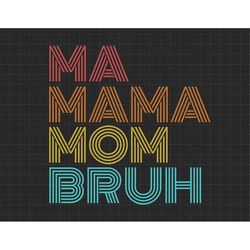 Ma Mama Mom Bruh Mommy And Me Funny Svg, Happy Mother Day, Mother's Day Svg, Mommy Svg, Mom Life Svg, Motherhood Svg