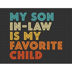 My Son In Law Is My Favorite Child Svg, Funny Son Svg, Gift For Mother In Law, Mother In Law Matching Svg