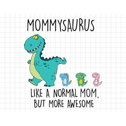 Custom Mommysaurus Like A Normal Mom But More Awesome Svg, Gifts For Mom, Mothers Day, Dinosaur Lover