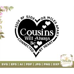 Cousins SVG, Side By Side Or Miles Apart Sisters Will Always Be Connected By Heart SVG, Family SVG, files for cricut, si