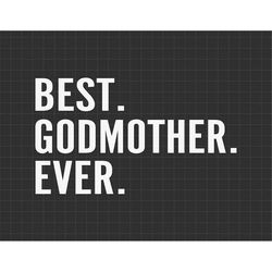 Best Godmother Ever Svg, Moms Day Svg, Happy Mothers Day, Grandma Svg, Godmother Gifts, Motherhood Svg