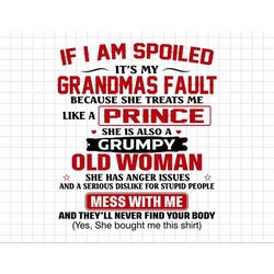 If I'm A Spoiled It's My Grandma's Fault Svg, Grumpy Old Woman Svg, Grandma  Svg, Mother Day Svg, Motherhood Svg
