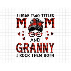 I Have Two Titles Mom And Granny, I Rock Them Both Svg, Moms Day Svg, Happy Mothers Day, Grandma Svg, Motherhood Svg