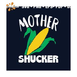 Mother Shucker Svg, Mothers Day Svg, Mom Svg, Shucker Svg, Mom Life Svg, Mother Svg, Mama Gift Svg, Happy Mothers Day Sv