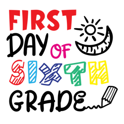 First Day of Sixth Grade, Svg , Dxf, Png Files for Cutting Machines Cameo Cricut, Back to School, First Day of School