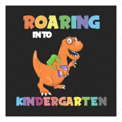 Roaring into kindergarten SVG Files For Silhouette, Files For Cricut, SVG, DXF, EPS, PNG Instant Download