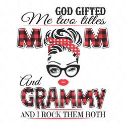 God Gifted Me Two Titles Mom And Grammy Svg, Trending Svg, Mom Svg, Mother Svg, Mama Svg, Mom Life, I Have Two Titles, M