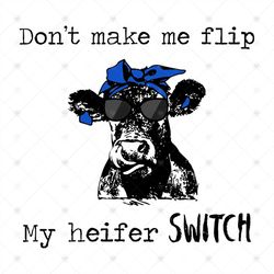 Don't Make Me Flip My Heifer Switch Shirt Svg, Heifer Shirt Svg, Funny Shirt Svg, Heifer Funny Shirt Svg, Png, Dxf, Eps