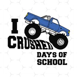 I crushed day of school, Happy 100th day of school,apple,100th day of school svg, 100 days of school,monster truck svg,c