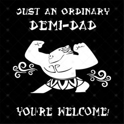 Just An Ordinary DemiDad You're Welcome Svg, Funny Shirt Svg, Gift For Father, Daddy Shirt Svg, Silhouette, Decal, Svg,