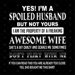 Yes! I'm Spoiled Husband Svg, Funny Shirt Svg, Gift For Husbands, Gift For Family, Silhouette, Funny Saying Svg, Decal S