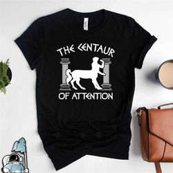 Greek Mythology Shirt, Centaur T-Shirt, Greek Myths Shirt, Greek Gift, Greece Shirt, Centaur of Attention, History Teach